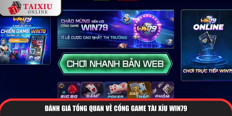 Đánh giá tổng quan về cổng game tài xỉu WIN79
