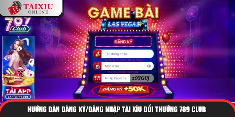 Hướng dẫn đăng ký/đăng nhập tài xỉu đổi thưởng 789CLUB