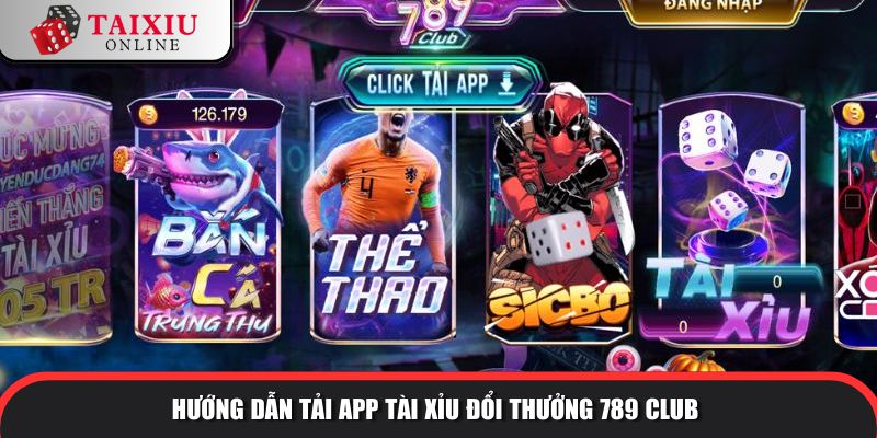 Hướng dẫn tải app tài xỉu đổi thưởng 789CLUB