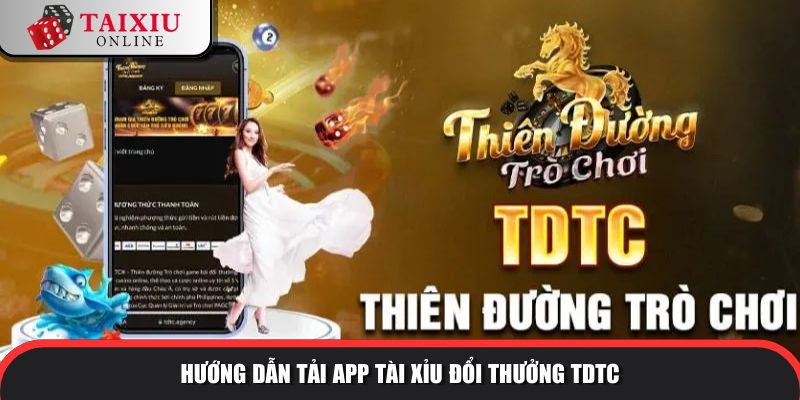 Hướng dẫn tải app tài xỉu đổi thưởng TDTC
