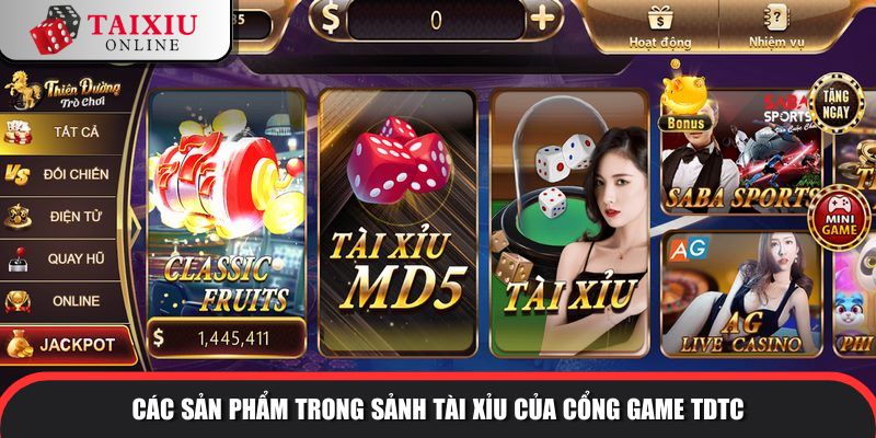 Các sản phẩm trong sảnh tài xỉu của cổng game TDTC